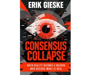 Consensus Collapse: When reality becomes a weapon, who decides what is real?