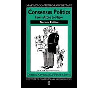 Consensus Politics Attlee to Major: From Atlee to Major – 2e (Making Contemporary Britain)