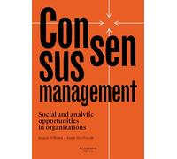 Consensusmanagement: Social and analytic opportunities in organizations (Academia Press)