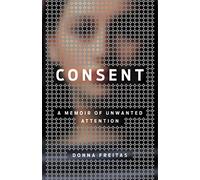 Consent: A Memoir of Unwanted Attention