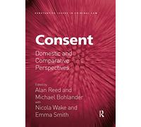 Consent: Domestic and Comparative Perspectives (Substantive Issues in Criminal Law)