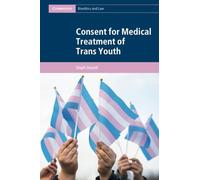 Consent for Medical Treatment of Trans Youth (Cambridge Bioethics and Law)