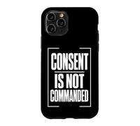 CONSENT IS NOT COMMANDED Autonomy Personal Boundaries Case for iPhone 11 Pro
