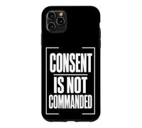 CONSENT IS NOT COMMANDED Autonomy Personal Boundaries Case for iPhone 11 Pro Max