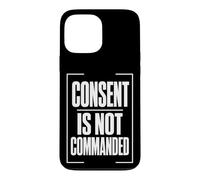 CONSENT IS NOT COMMANDED Autonomy Personal Boundaries Case for iPhone 13 Pro Max