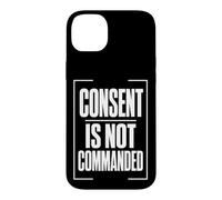 CONSENT IS NOT COMMANDED Autonomy Personal Boundaries Case for iPhone 14 Plus