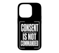 CONSENT IS NOT COMMANDED Autonomy Personal Boundaries Case for iPhone 14 Pro