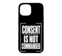 CONSENT IS NOT COMMANDED Autonomy Personal Boundaries Case for iPhone 15