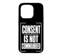 CONSENT IS NOT COMMANDED Autonomy Personal Boundaries Case for iPhone 15 Pro