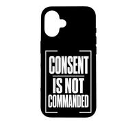 CONSENT IS NOT COMMANDED Autonomy Personal Boundaries Case for iPhone 16