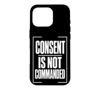 CONSENT IS NOT COMMANDED Autonomy Personal Boundaries Case for iPhone 16 Pro