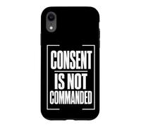 CONSENT IS NOT COMMANDED Autonomy Personal Boundaries Case for iPhone XR