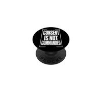 CONSENT IS NOT COMMANDED Autonomy Personal Boundaries PopSockets Adhesive PopGrip