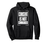 CONSENT IS NOT COMMANDED Autonomy Personal Boundaries Pullover Hoodie
