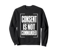 CONSENT IS NOT COMMANDED Autonomy Personal Boundaries Sweatshirt