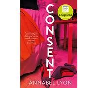 Consent: LONGLISTED FOR THE WOMEN'S PRIZE FOR FICTION