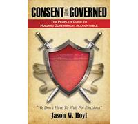 Consent of the Governed: The People's Guide to Holding Government Accountable