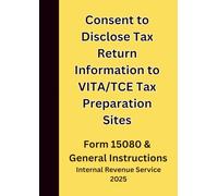 Consent to Disclose Tax Return Information to VITA/TCE Tax Preparation Sites: Form 15080 & General Instructions 2025