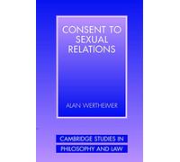 Consent to Sexual Relations (Cambridge Studies in Philosophy and Law)