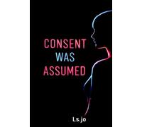 Consent was assumed: A novel about intimacy and power.