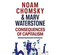 Consequences of Capitalism: Manufacturing Discontent and Resistance