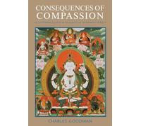 Consequences of Compassion: An Interpretation And Defense Of Buddhist Ethics