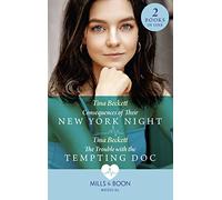 Consequences Of Their New York Night / The Trouble With The Tempting Doc: Consequences of Their New York Night (New York Bachelors' Club) / The Trouble with the Tempting Doc (New York Bachelors' Club)