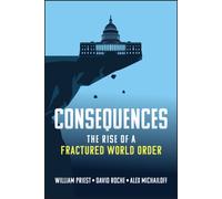 Consequences : The Rise of a Fractured World Order