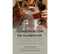 Conservación de Alimentos: Fundamentos técnicos de la conservación y su aplicación Gastronómica (Formación Técnica de AyB)