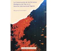 CONSERVACIÓN DE LOS RECURSOS BIOLÓGICOS DEL MAR EN EL DERECHO INTERNACIONAL VIGENTE, LA