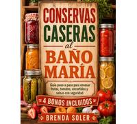 Conservas caseras al baño María: Guía y recetario para envasar en casa con seguridad