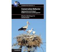 Conservation Behavior: Applying Behavioral Ecology to Wildlife Conservation and Management: 21 (Conservation Biology, Series Number 21)