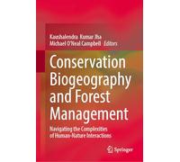 Conservation Biogeography and Forest Management: Navigating the Complexities of Human-Nature Interactions