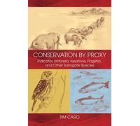 Conservation by Proxy: Indicator, Umbrella, Keystone, Flagship, and Other Surrogate Species