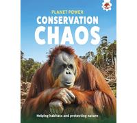 Conservation Chaos: Helping habitats and protecting nature (Planet Power)
