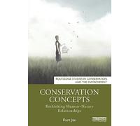 Conservation Concepts: Rethinking Human-Nature Relationships (Routledge Studies in Conservation and the Environment)