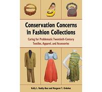 Conservation Concerns in Fashion Collections: Caring for Problematic Twentieth-Century Textiles, Apparel, and Accessories (Costume Society of America)