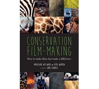 Conservation Film-Making: How to Make Films That Make a Difference