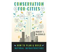 Conservation for Cities: How to Plan & Build Natural Infrastructure