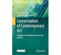 Conservation of Contemporary Art: Bridging the Gap Between Theory and Practice: 9 (Studies in Art, Heritage, Law and the Market, 9)