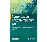Conservation of Contemporary Art: Bridging the Gap Between Theory and Practice: 9 (Studies in Art, Heritage, Law and the Market, 9)