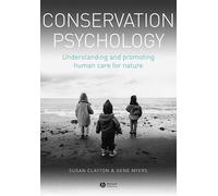 Conservation Psychology: Understanding and Promoting Human Care for Nature