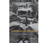 Conservation Refugees: The Hundred-Year Conflict between Global Conservation and Native Peoples