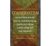 Conservatism: An Anthology of Social and Political Thought from David Hume to the Present