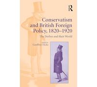 Conservatism and British Foreign Policy, 18201920: The Derbys and their World