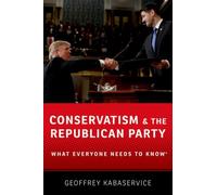 Conservatism and the Republican Party : What Everyone Needs to Know®