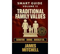 Conservatism: Family Values, Tradition, and the Eternal Flame of Civilization: A Definitive Analysis of Conservatism from Burke to Buckley - ... - MORE THAN 10000+ PAGES OF KNOWLEDGE)