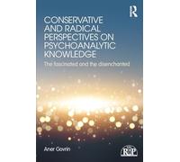 Conservative and Radical Perspectives on Psychoanalytic Knowledge: The Fascinated and the Disenchanted (Relational Perspectives Book Series)