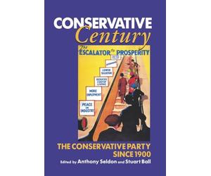 Conservative Century: The Conservative Party since 1900 - Hardback NEW Seldon, A