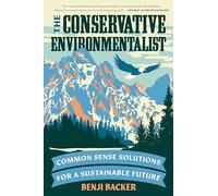 Conservative Environmentalist, The: Common Sense Solutions for a Sustainable Future